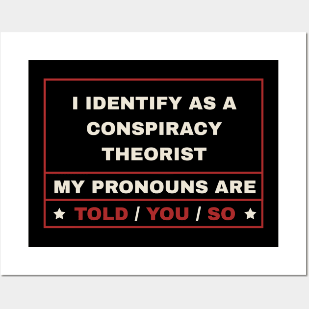 I Identify As A Conspiracy Theorist - Classic Wall Art by Can Photo